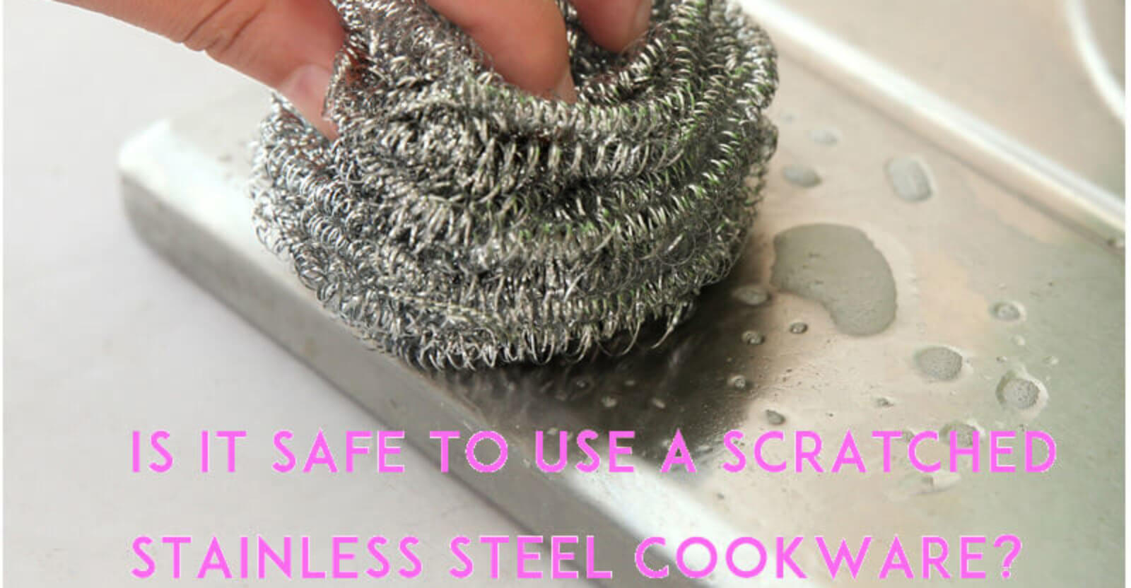 Is it safe to use a scratched stainless steel cookware? Cookware Stuffs